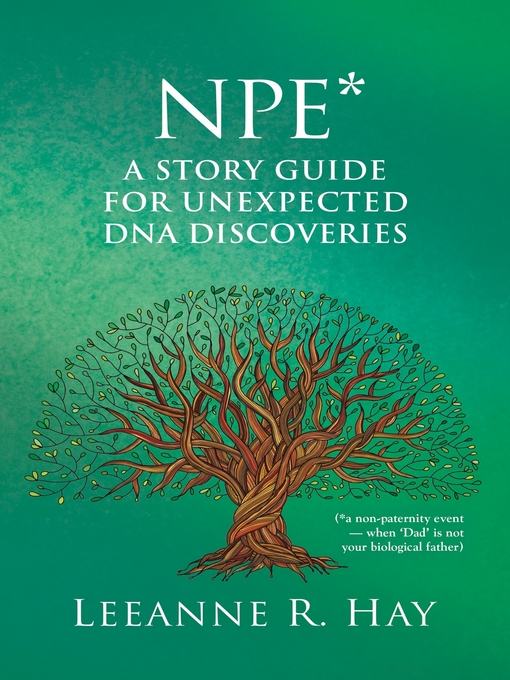 Title details for NPE* a story guide for unexpected DNA discoveries by Leeanne R. Hay - Available